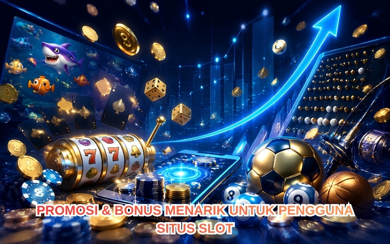 Promosi & Bonus Menarik untuk Pengguna Situs Slot