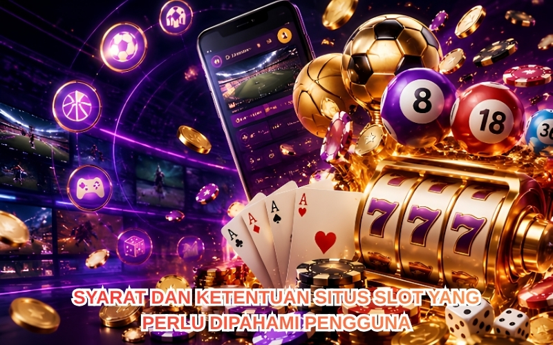 Syarat dan Ketentuan Situs Slot yang Perlu Dipahami Pengguna.